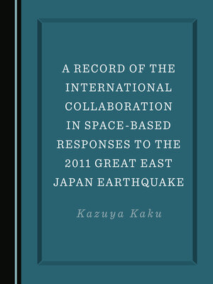 cover image of A Record of the International Collaboration in Space-Based Responses to the 2011 Great East Japan Earthquake
